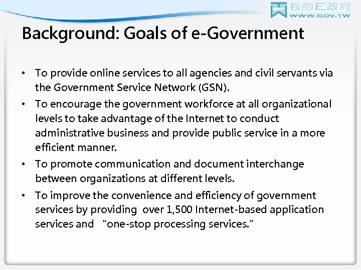 Background: Goals of e-Government • To provide online services to all agencies and civil