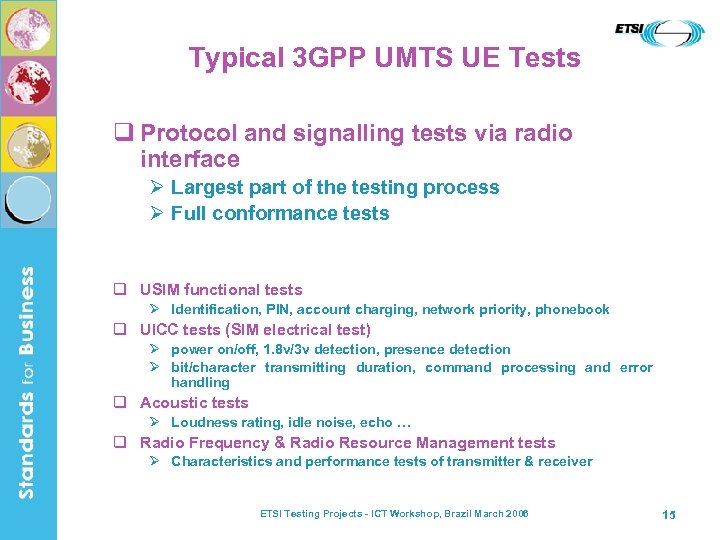 Typical 3 GPP UMTS UE Tests q Protocol and signalling tests via radio interface
