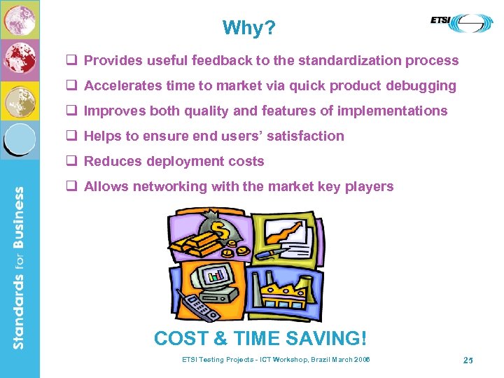 Why? q Provides useful feedback to the standardization process q Accelerates time to market