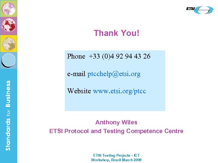 Thank You! Phone +33 (0)4 92 94 43 26 e-mail ptcchelp@etsi. org Website www.
