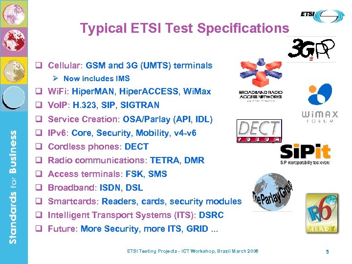 Typical ETSI Test Specifications q Cellular: GSM and 3 G (UMTS) terminals Ø Now