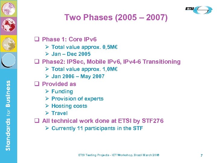 Two Phases (2005 – 2007) q Phase 1: Core IPv 6 Ø Total value