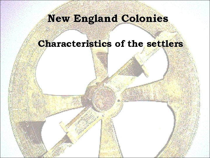 New England Colonies Characteristics of the settlers 