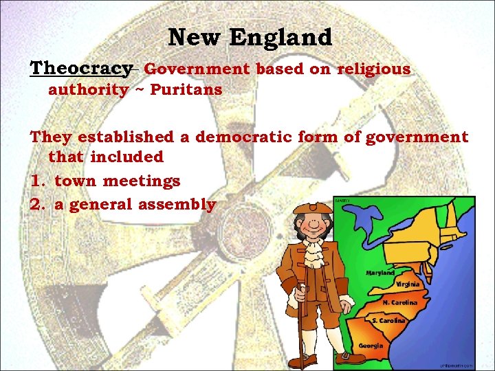 New England Theocracy– Government based on religious authority ~ Puritans They established a democratic