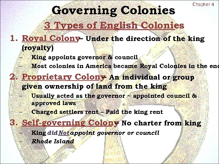 Governing Colonies Chapter 4 3 Types of English Colonies 1. Royal Colony– Under the