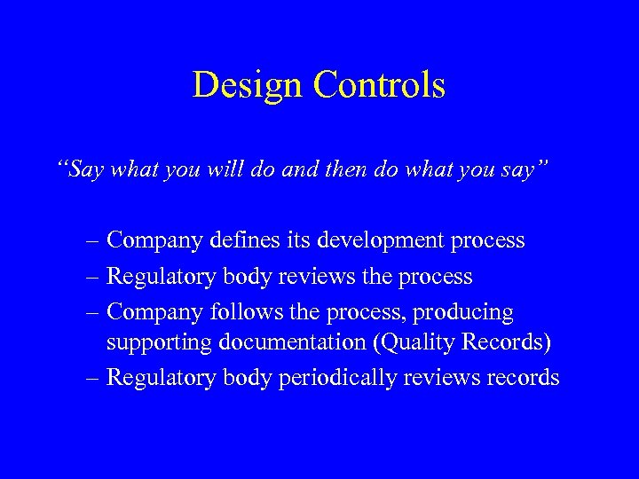 Design Controls “Say what you will do and then do what you say” –