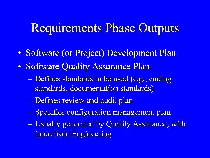 Requirements Phase Outputs • Software (or Project) Development Plan • Software Quality Assurance Plan: