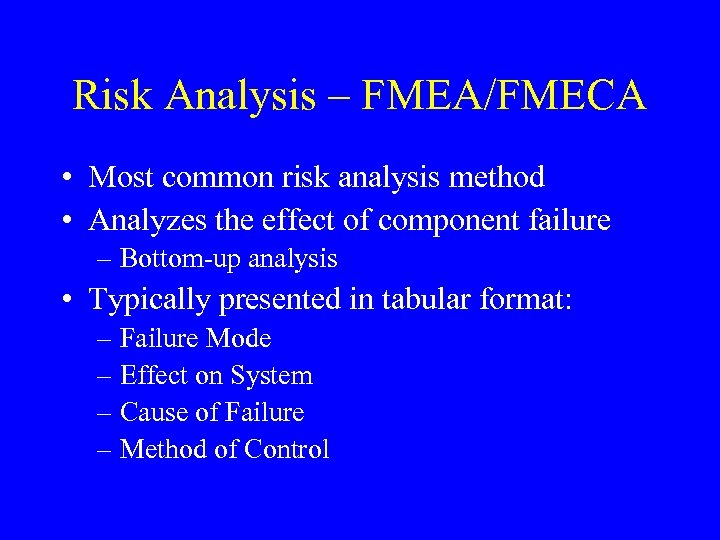 Risk Analysis – FMEA/FMECA • Most common risk analysis method • Analyzes the effect