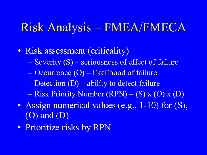 Risk Analysis – FMEA/FMECA • Risk assessment (criticality) – Severity (S) – seriousness of