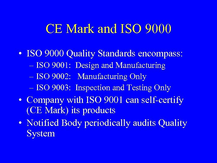 CE Mark and ISO 9000 • ISO 9000 Quality Standards encompass: – ISO 9001: