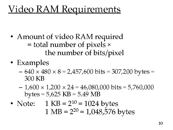 Video RAM Requirements • Amount of video RAM required = total number of pixels