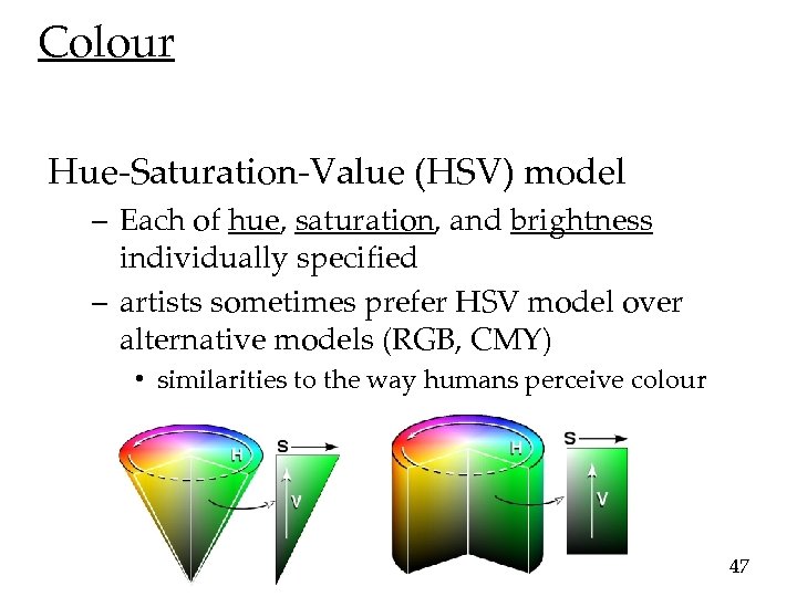 Colour Hue-Saturation-Value (HSV) model – Each of hue, saturation, and brightness individually specified –