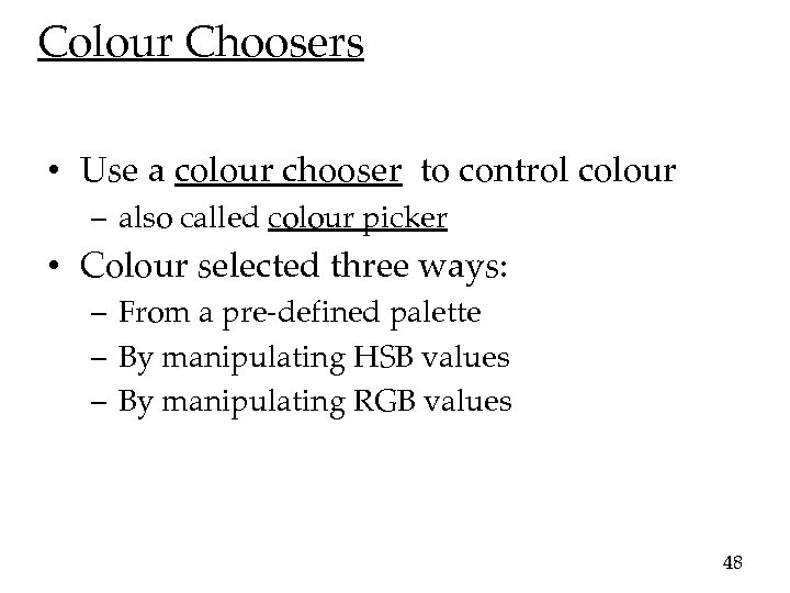 Colour Choosers • Use a colour chooser to control colour – also called colour