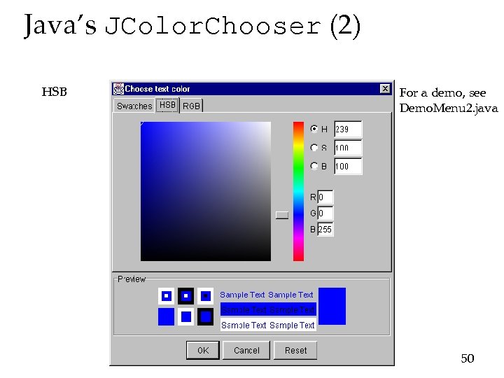 Java’s JColor. Chooser (2) HSB For a demo, see Demo. Menu 2. java 50