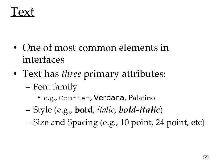 Text • One of most common elements in interfaces • Text has three primary