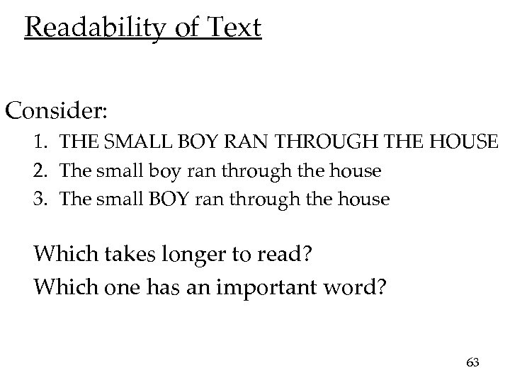 Readability of Text Consider: 1. THE SMALL BOY RAN THROUGH THE HOUSE 2. The