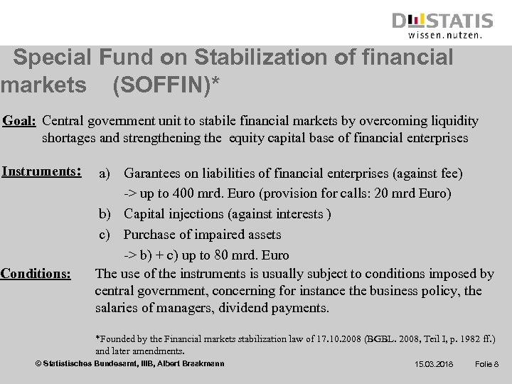 Special Fund on Stabilization of financial markets (SOFFIN)* Goal: Central government unit to stabile