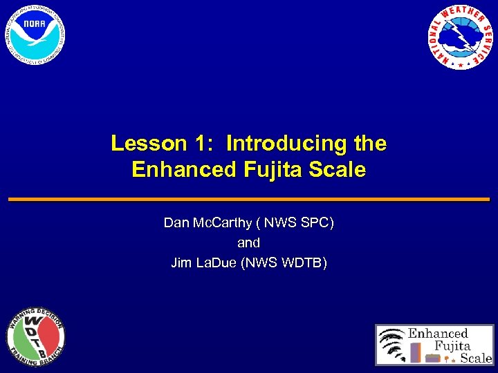 Lesson 1: Introducing the Enhanced Fujita Scale Dan Mc. Carthy ( NWS SPC) and