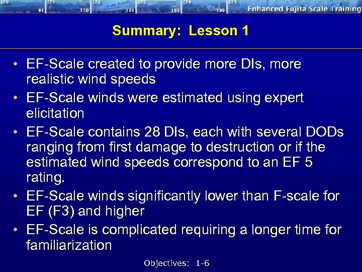 Summary: Lesson 1 • EF-Scale created to provide more DIs, more realistic wind speeds