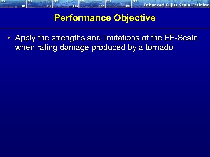 Performance Objective • Apply the strengths and limitations of the EF-Scale when rating damage