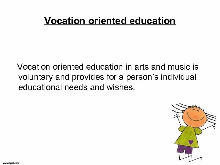 Vocation oriented education Vocation oriented education in arts and music is voluntary and provides