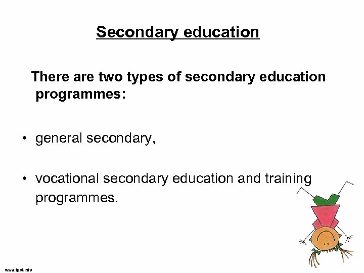 Secondary education There are two types of secondary education programmes: • general secondary, •