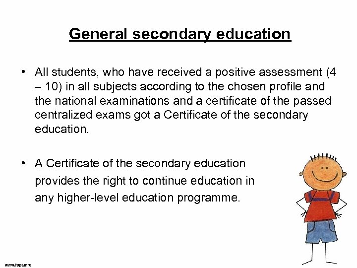 General secondary education • All students, who have received a positive assessment (4 –