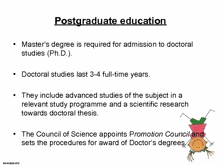 Postgraduate education • Master’s degree is required for admission to doctoral studies (Ph. D.