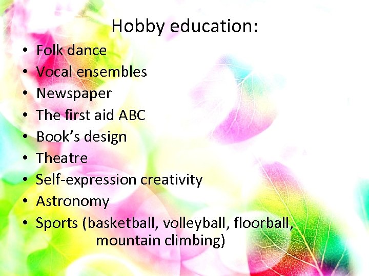 Hobby education: • • • Folk dance Vocal ensembles Newspaper The first aid ABC