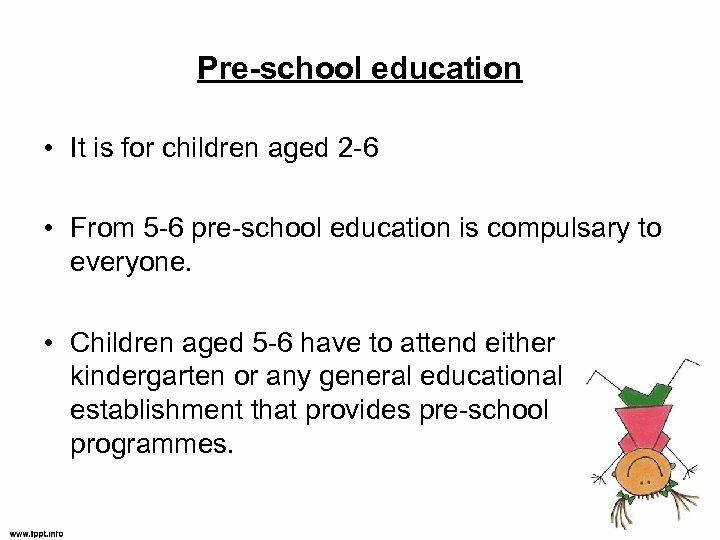 Pre-school education • It is for children aged 2 -6 • From 5 -6