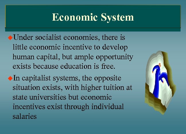 Economic System u. Under socialist economies, there is little economic incentive to develop human