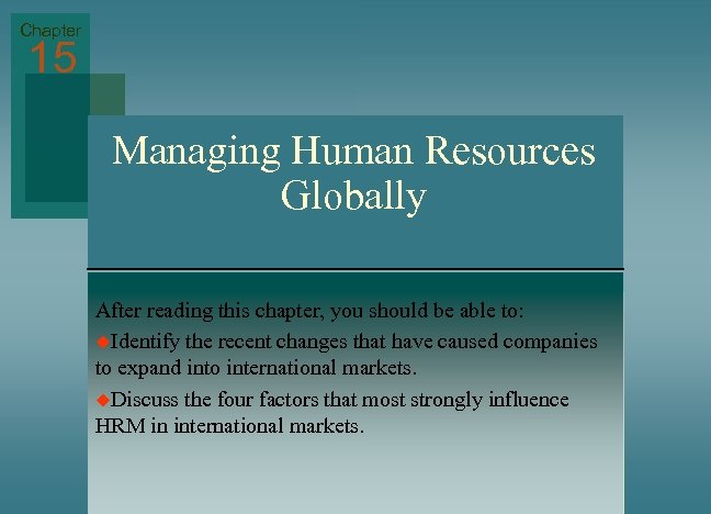 Chapter 15 Managing Human Resources Globally After reading this chapter, you should be able