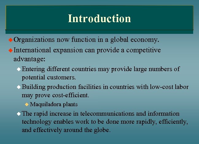 Introduction u Organizations now function in a global economy. u International expansion can provide