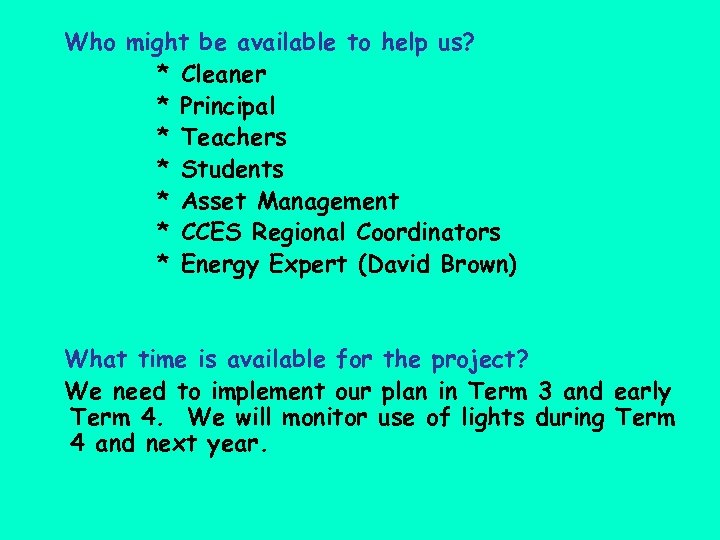 Who might be available to help us? * Cleaner * Principal * Teachers *