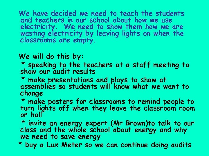 We have decided we need to teach the students and teachers in our school