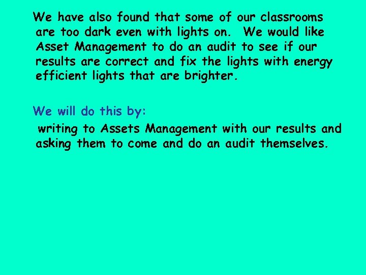 We have also found that some of our classrooms are too dark even with