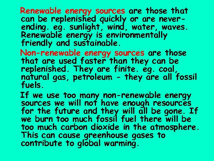 Renewable energy sources are those that can be replenished quickly or are neverending. eg.