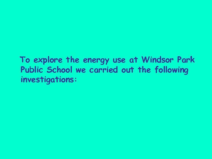 To explore the energy use at Windsor Park Public School we carried out the