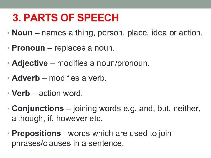 3. PARTS OF SPEECH • Noun – names a thing, person, place, idea or