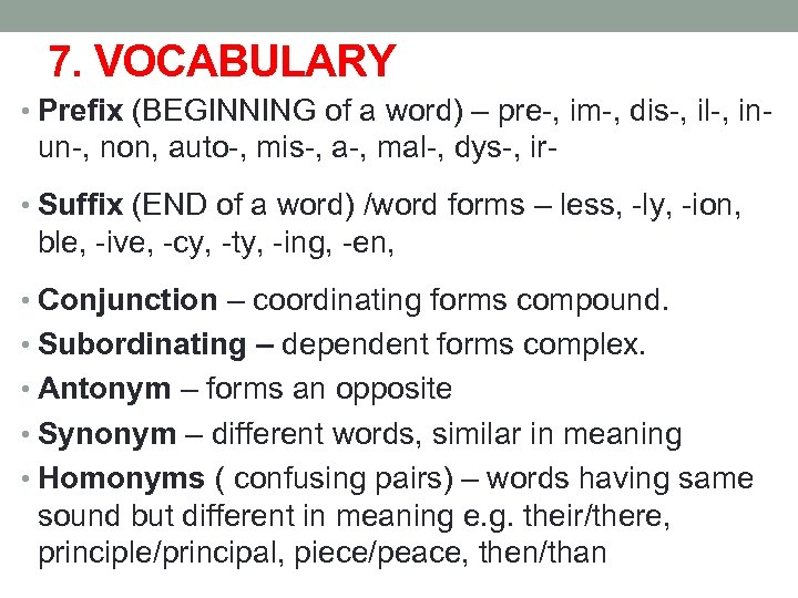 7. VOCABULARY • Prefix (BEGINNING of a word) – pre-, im-, dis-, il-, in-