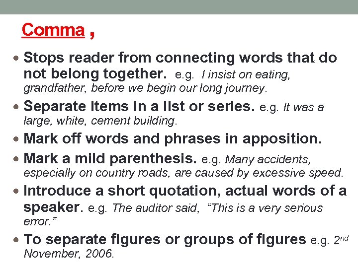 Comma , Stops reader from connecting words that do not belong together. e. g.