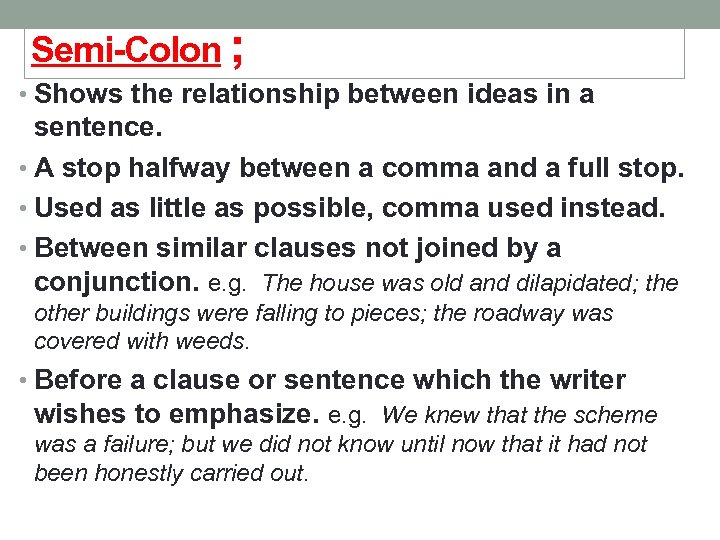 Semi-Colon ; • Shows the relationship between ideas in a sentence. • A stop