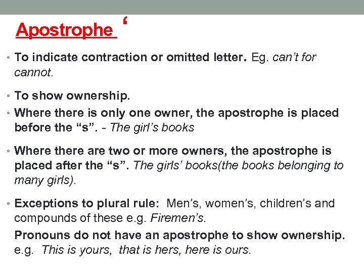 Apostrophe ‘ • To indicate contraction or omitted letter. Eg. can’t for cannot. •