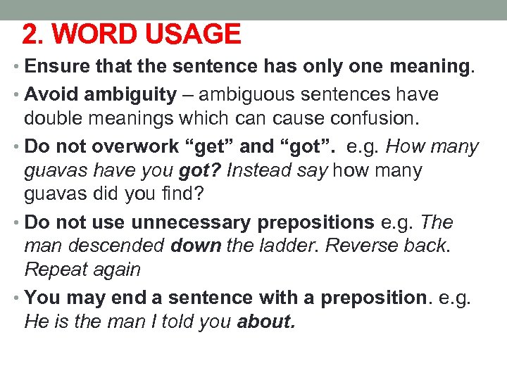 2. WORD USAGE • Ensure that the sentence has only one meaning. • Avoid