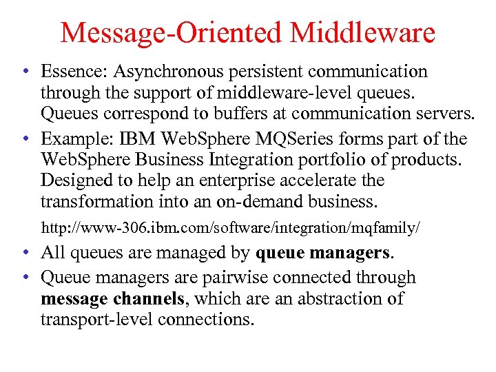 Message-Oriented Middleware • Essence: Asynchronous persistent communication through the support of middleware-level queues. Queues