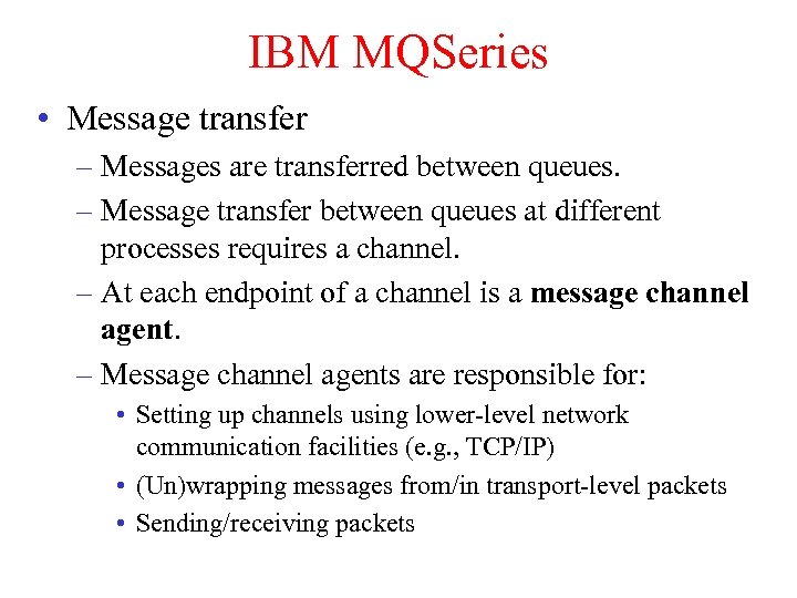 IBM MQSeries • Message transfer – Messages are transferred between queues. – Message transfer