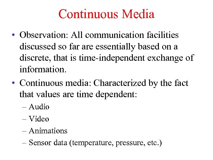 Continuous Media • Observation: All communication facilities discussed so far are essentially based on