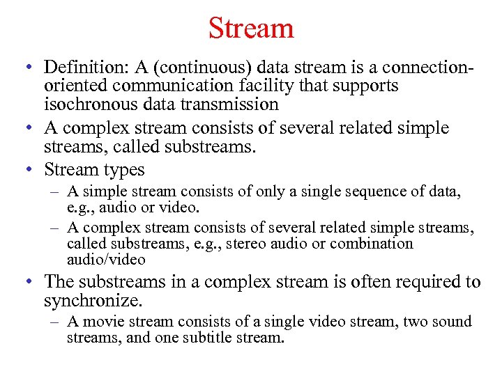 Stream • Definition: A (continuous) data stream is a connectionoriented communication facility that supports