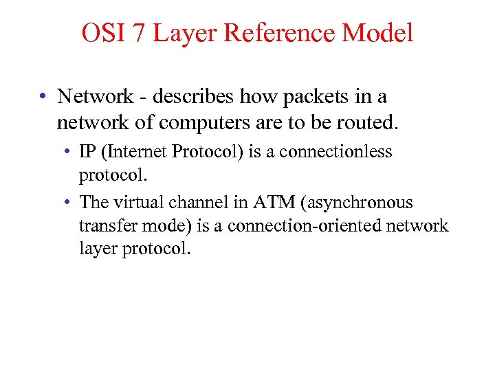 OSI 7 Layer Reference Model • Network - describes how packets in a network
