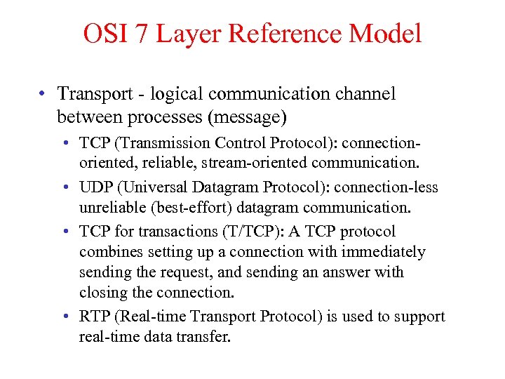 OSI 7 Layer Reference Model • Transport - logical communication channel between processes (message)